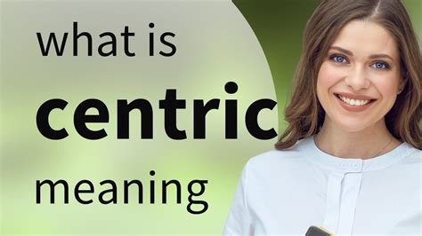 cektric|Centric Definition & Meaning .
